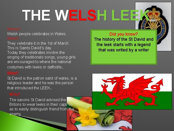 THE WELSH LEEK Where? Welsh people celebrates in Wales. When? They celebrate it in