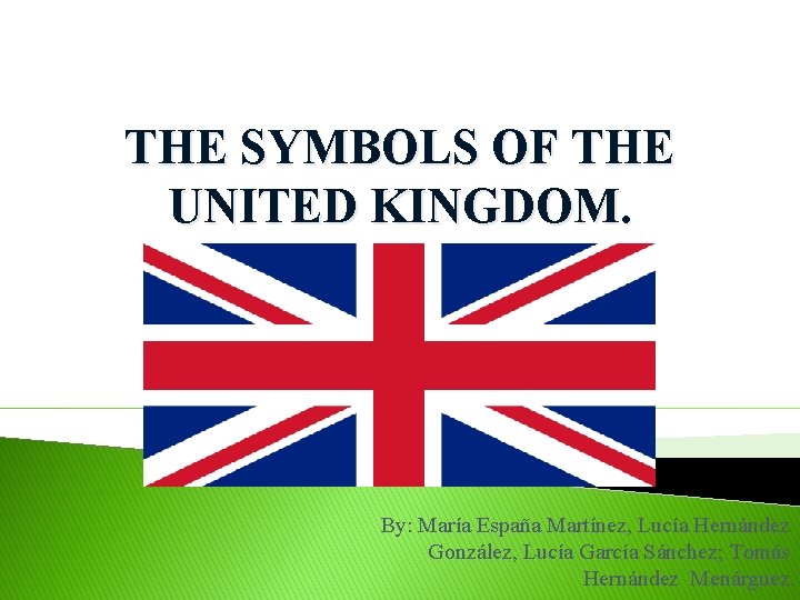 THE SYMBOLS OF THE UNITED KINGDOM. By: María España Martínez, Lucía Hernández González, Lucía