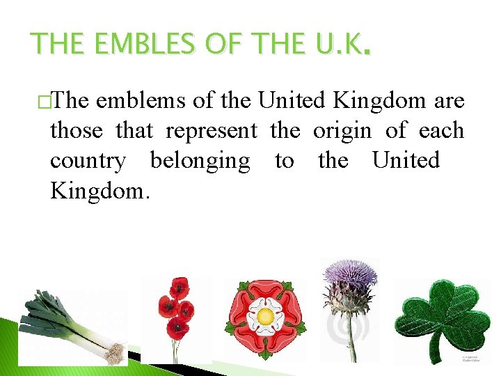 THE EMBLES OF THE U. K. �The emblems of the United Kingdom are those