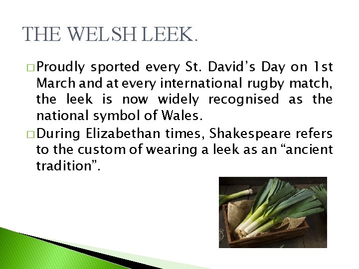 THE WELSH LEEK. � Proudly sported every St. David’s Day on 1 st March