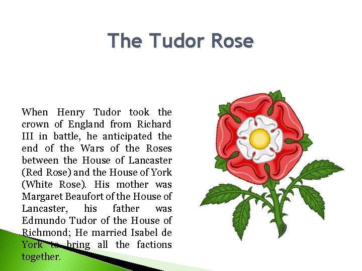 The Tudor Rose When Henry Tudor took the crown of England from Richard III The Tudor Rose When Henry Tudor took the crown of England from Richard III
