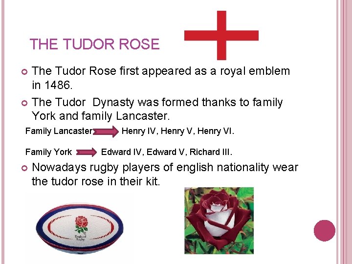 THE TUDOR ROSE The Tudor Rose first appeared as a royal emblem in THE TUDOR ROSE The Tudor Rose first appeared as a royal emblem in