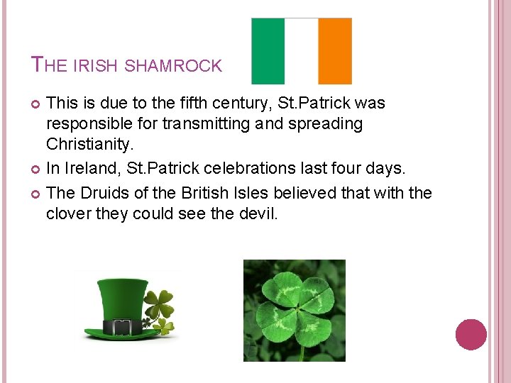 THE IRISH SHAMROCK This is due to the fifth century, St. Patrick was responsible THE IRISH SHAMROCK This is due to the fifth century, St. Patrick was responsible