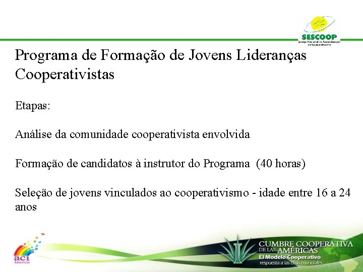 Programa de Formação de Jovens Lideranças Cooperativistas Etapas: Análise da comunidade cooperativista envolvida Formação