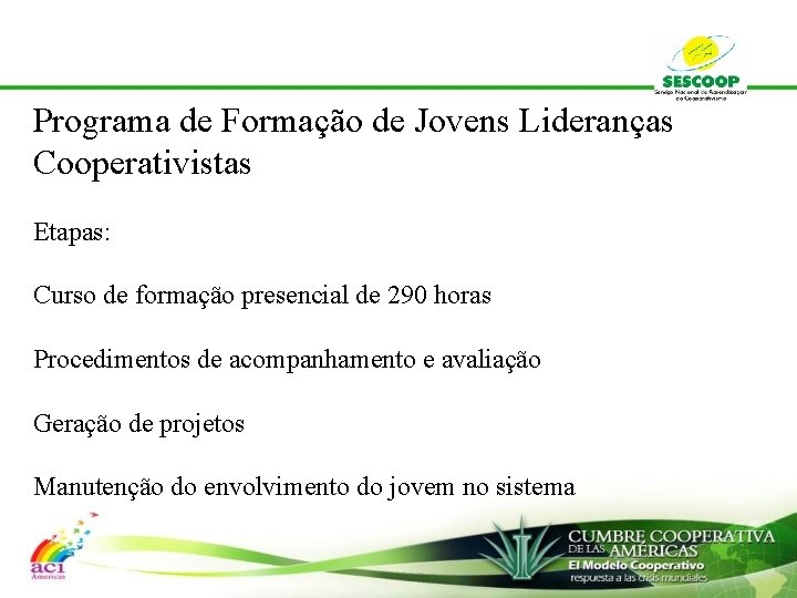 Programa de Formação de Jovens Lideranças Cooperativistas Etapas: Curso de formação presencial de 290