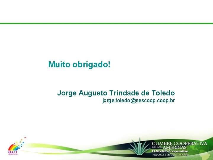 Muito obrigado! Jorge Augusto Trindade de Toledo jorge. toledo@sescoop. br 