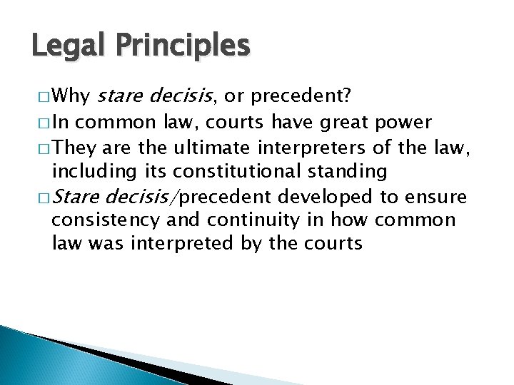 Legal Principles � Why � In stare decisis, or precedent? common law, courts have