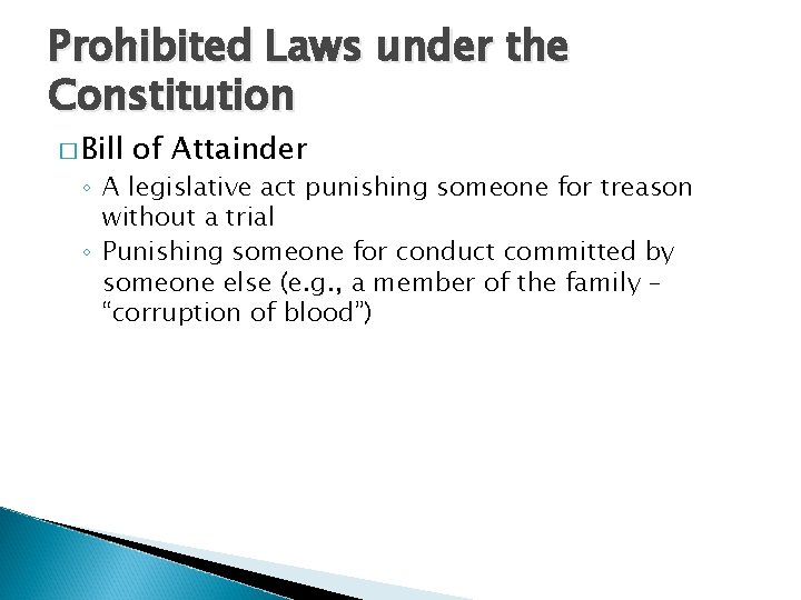 Prohibited Laws under the Constitution � Bill of Attainder ◦ A legislative act punishing