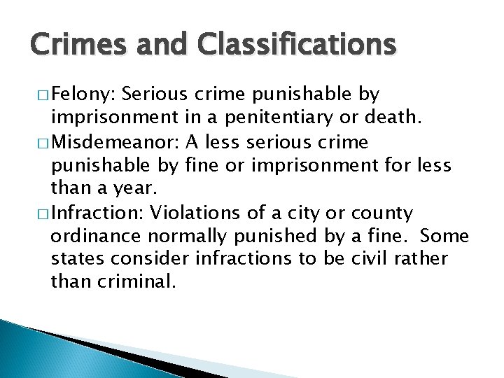 Crimes and Classifications � Felony: Serious crime punishable by imprisonment in a penitentiary or