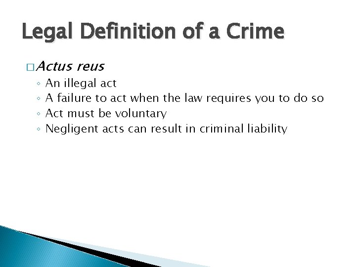 Legal Definition of a Crime � Actus ◦ ◦ reus An illegal act A