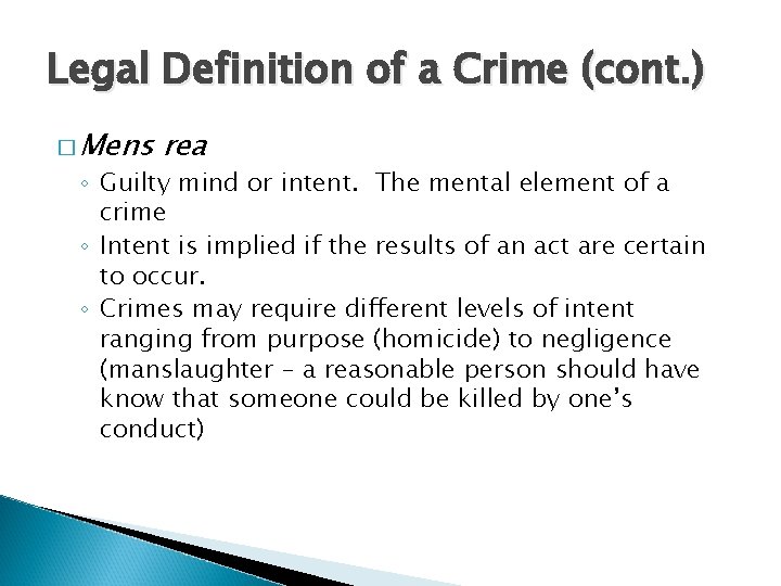Legal Definition of a Crime (cont. ) � Mens rea ◦ Guilty mind or