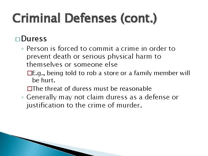 Criminal Defenses (cont. ) � Duress ◦ Person is forced to commit a crime