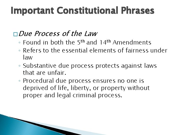 Important Constitutional Phrases �Due Process of the Law ◦ Found in both the 5