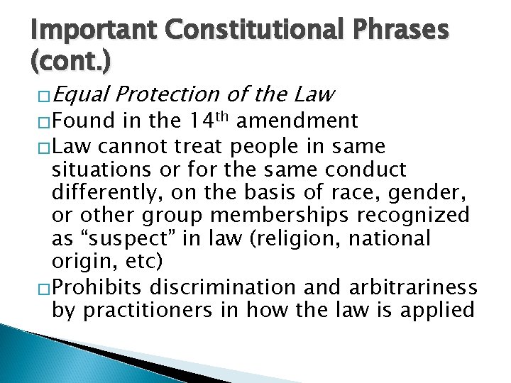 Important Constitutional Phrases (cont. ) �Equal Protection of the Law �Found in the 14
