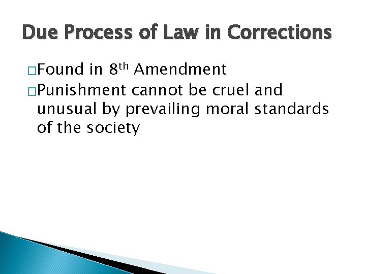 Due Process of Law in Corrections �Found in 8 th Amendment �Punishment cannot be