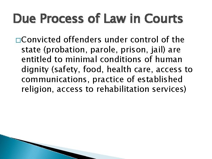 Due Process of Law in Courts �Convicted offenders under control of the state (probation,