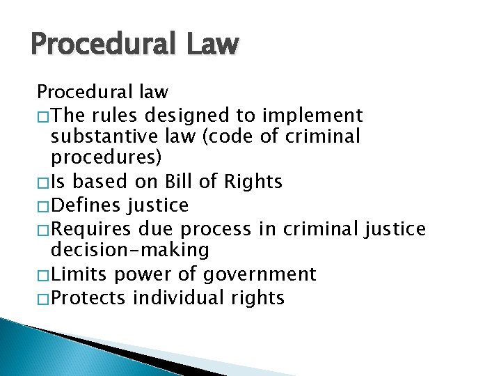 Procedural Law Procedural law � The rules designed to implement substantive law (code of