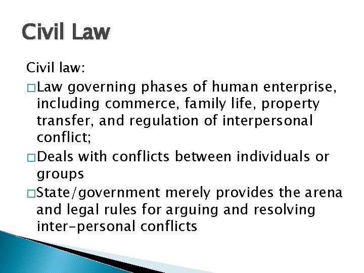Civil Law Civil law: �Law governing phases of human enterprise, including commerce, family life,