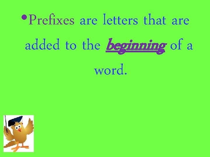  • Prefixes are letters that are added to the beginning of a word.