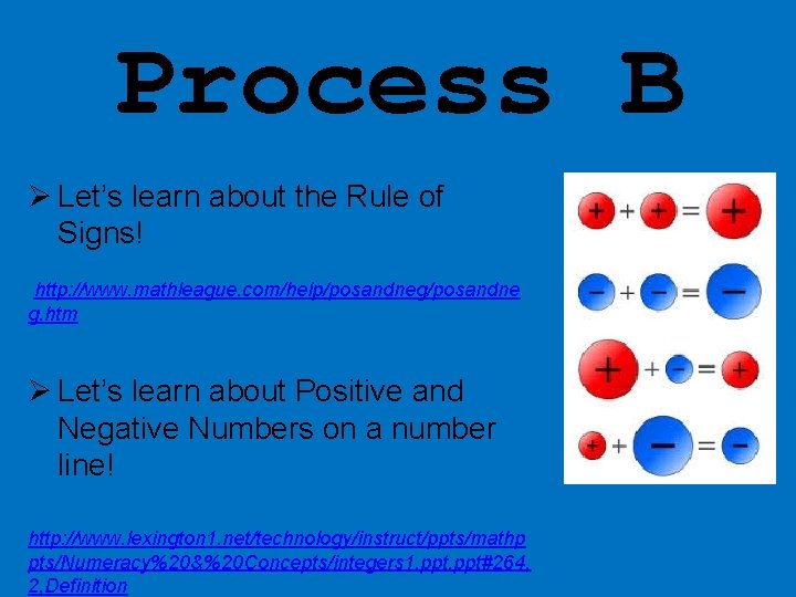 Process B Ø Let’s learn about the Rule of Signs! http: //www. mathleague. com/help/posandneg/posandne