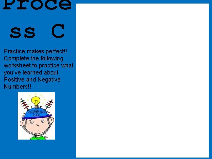 Proce ss C Practice makes perfect!! Complete the following worksheet to practice what you’ve