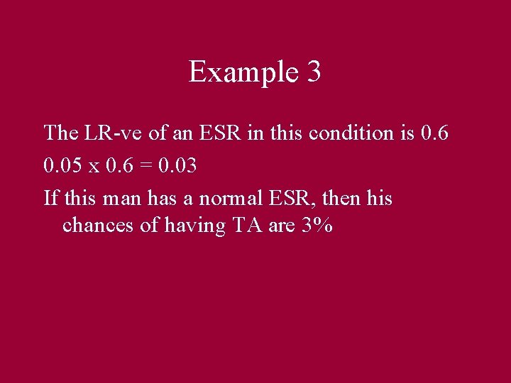 Example 3 The LR-ve of an ESR in this condition is 0. 6 0.