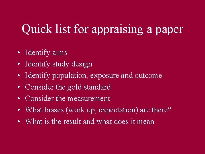 Quick list for appraising a paper • • Identify aims Identify study design Identify
