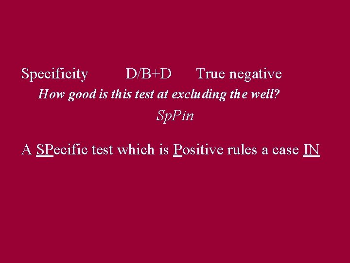 Specificity D/B+D True negative How good is this test at excluding the well? Sp.