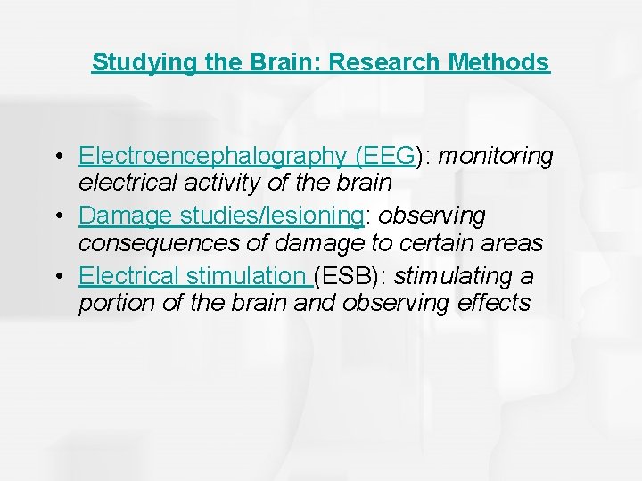 Studying the Brain: Research Methods • Electroencephalography (EEG): monitoring electrical activity of the brain