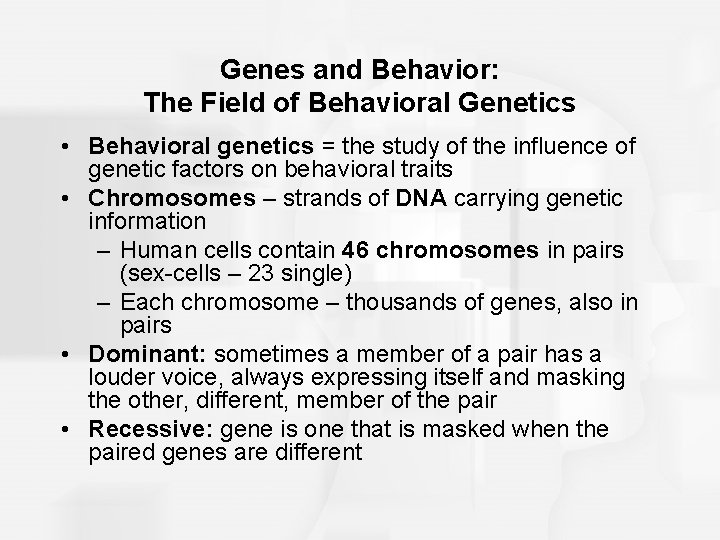 Genes and Behavior: The Field of Behavioral Genetics • Behavioral genetics = the study