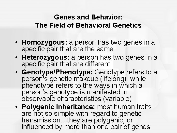 Genes and Behavior: The Field of Behavioral Genetics • Homozygous: a person has two
