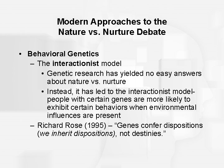 Modern Approaches to the Nature vs. Nurture Debate • Behavioral Genetics – The interactionist