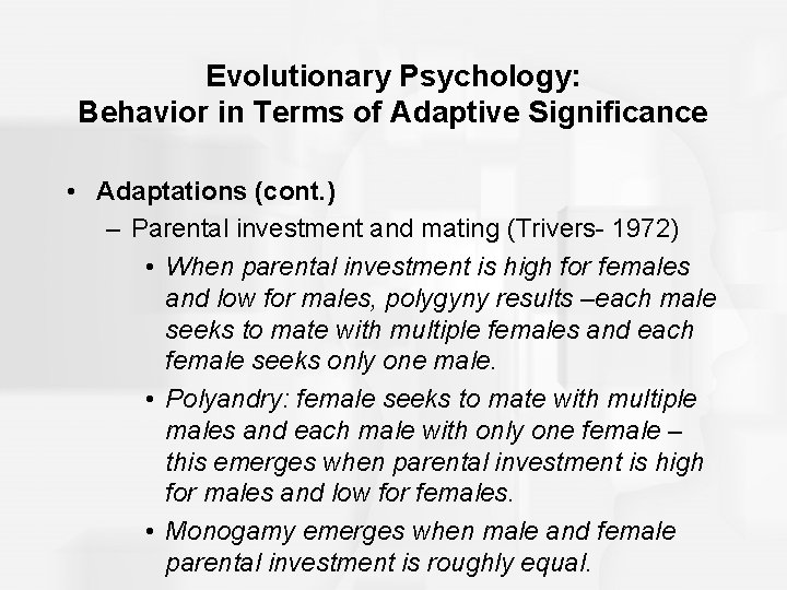 Evolutionary Psychology: Behavior in Terms of Adaptive Significance • Adaptations (cont. ) – Parental