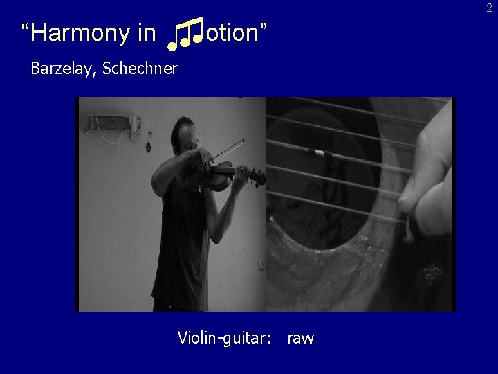 “Harmony in ♫♫otion” Barzelay, Schechner Violin-guitar: raw 2 