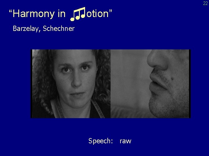 “Harmony in ♫♫otion” Barzelay, Schechner Speech: raw 22 