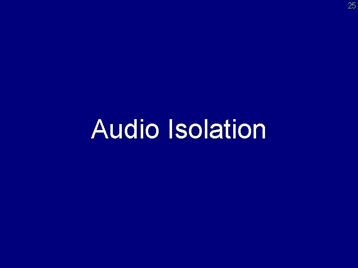 25 Audio Isolation 