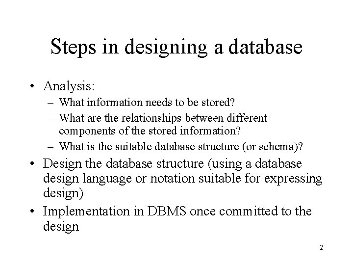 Steps in designing a database • Analysis: – What information needs to be stored?