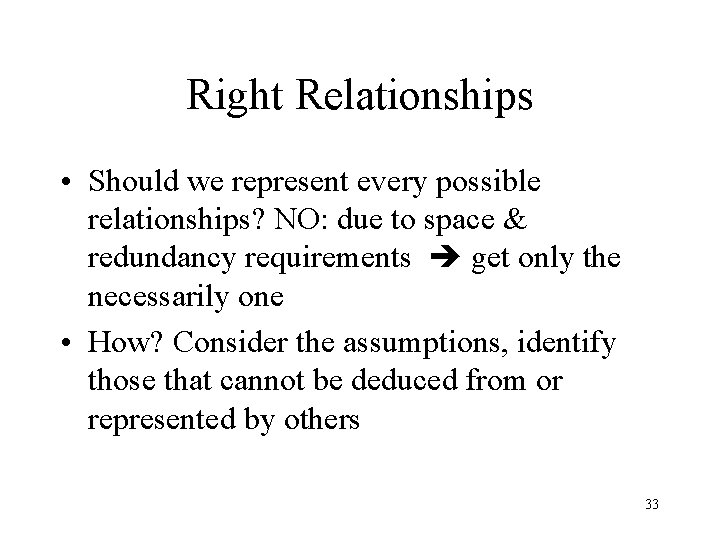 Right Relationships • Should we represent every possible relationships? NO: due to space &