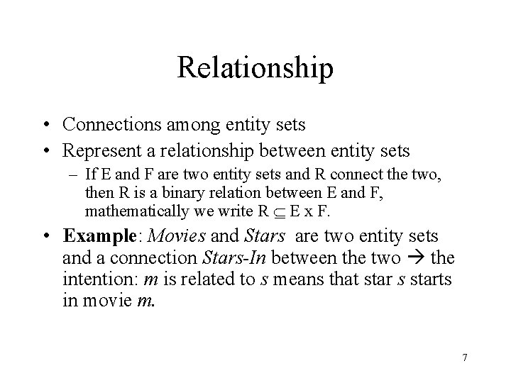 Relationship • Connections among entity sets • Represent a relationship between entity sets –