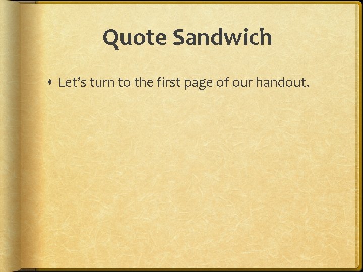 Quote Sandwich Let’s turn to the first page of our handout. 