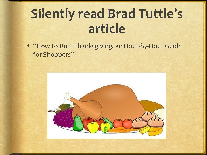 Silently read Brad Tuttle’s article “How to Ruin Thanksgiving, an Hour-by-Hour Guide for Shoppers”