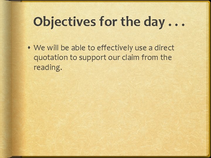 Objectives for the day. . . We will be able to effectively use a