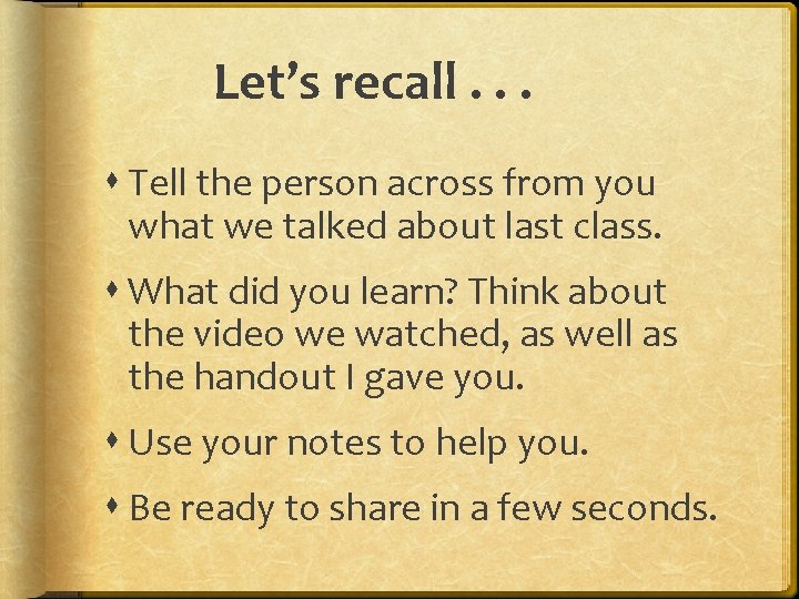 Let’s recall. . . Tell the person across from you what we talked about