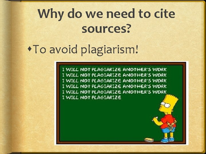Why do we need to cite sources? To avoid plagiarism! 