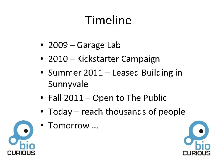 Timeline • 2009 – Garage Lab • 2010 – Kickstarter Campaign • Summer 2011