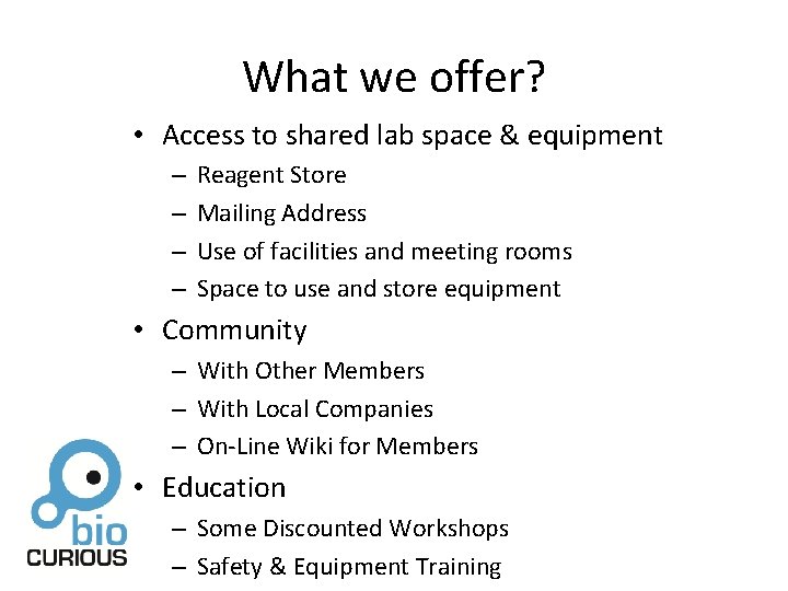 What we offer? • Access to shared lab space & equipment – – Reagent