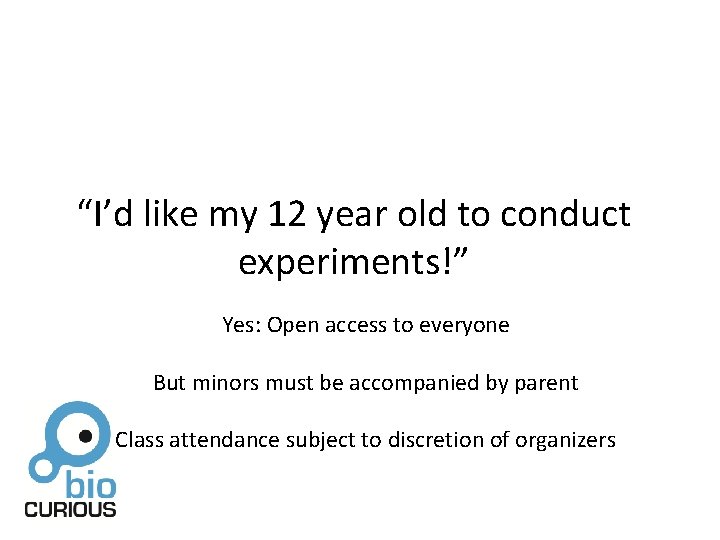 “I’d like my 12 year old to conduct experiments!” Yes: Open access to everyone