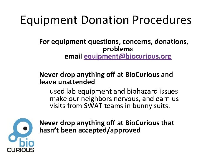 Equipment Donation Procedures For equipment questions, concerns, donations, problems email equipment@biocurious. org Never drop