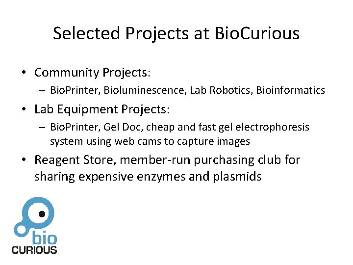 Selected Projects at Bio. Curious • Community Projects: – Bio. Printer, Bioluminescence, Lab Robotics,