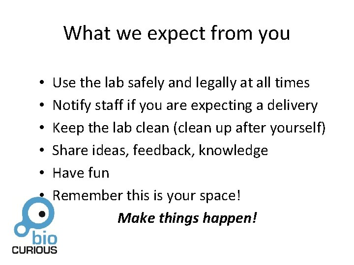 What we expect from you • • • Use the lab safely and legally